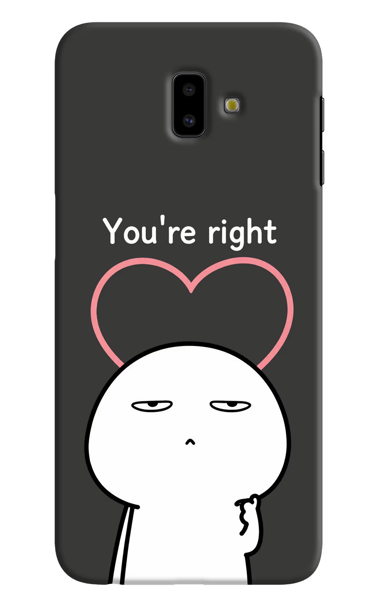 You're Right Samsung J6 plus Back Cover