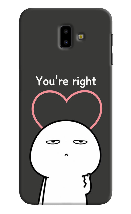You're Right Samsung J6 plus Hard Case Back Cover by Casekaro