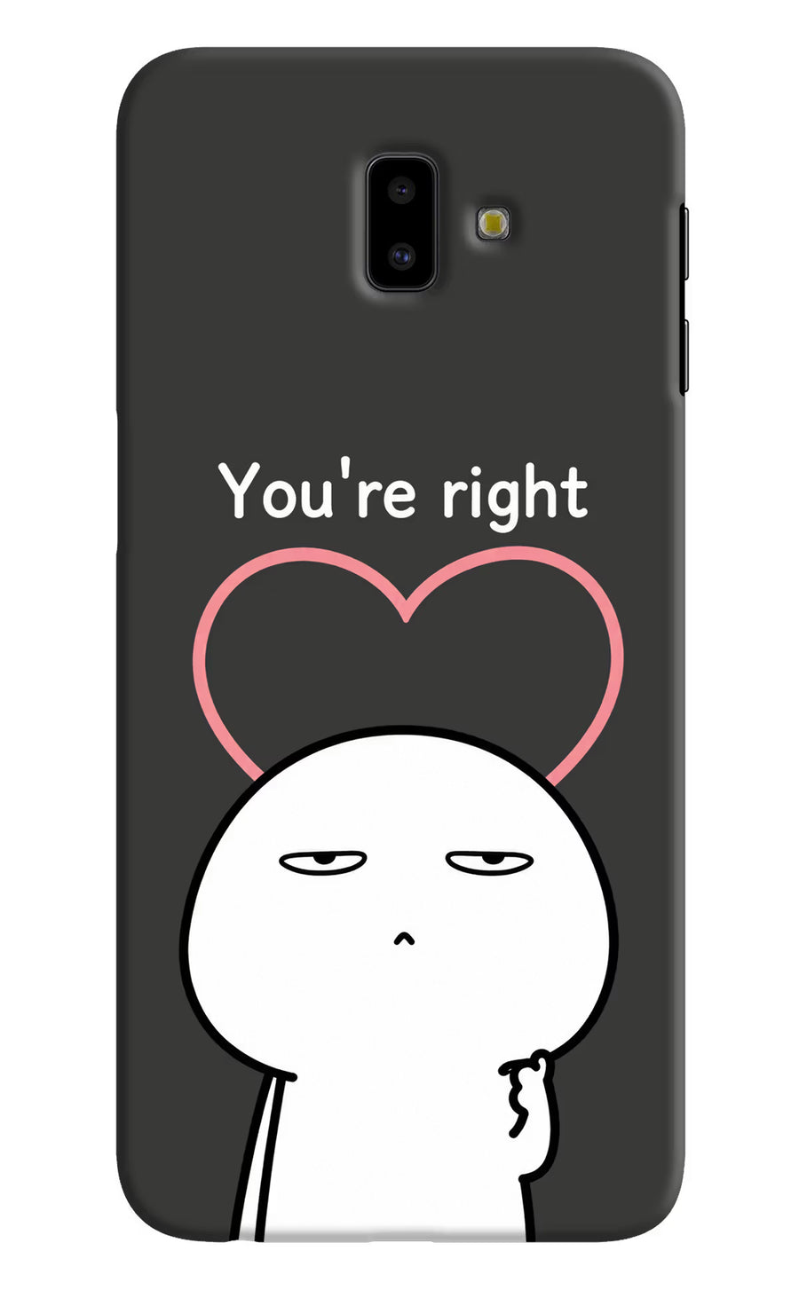 You're Right Samsung J6 plus Back Cover, Hard case