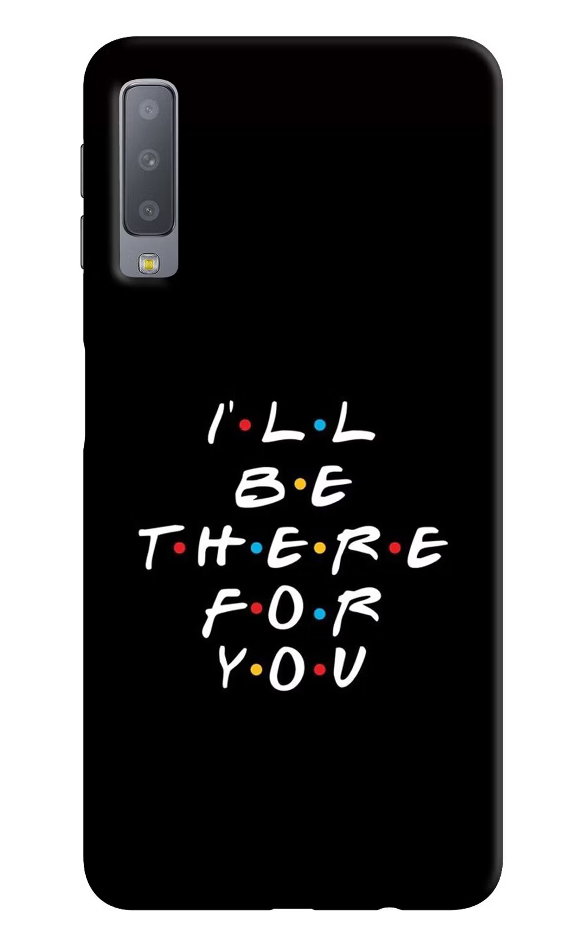 I'll Be There For You Samsung A7 Hard Case Back Cover by Casekaro