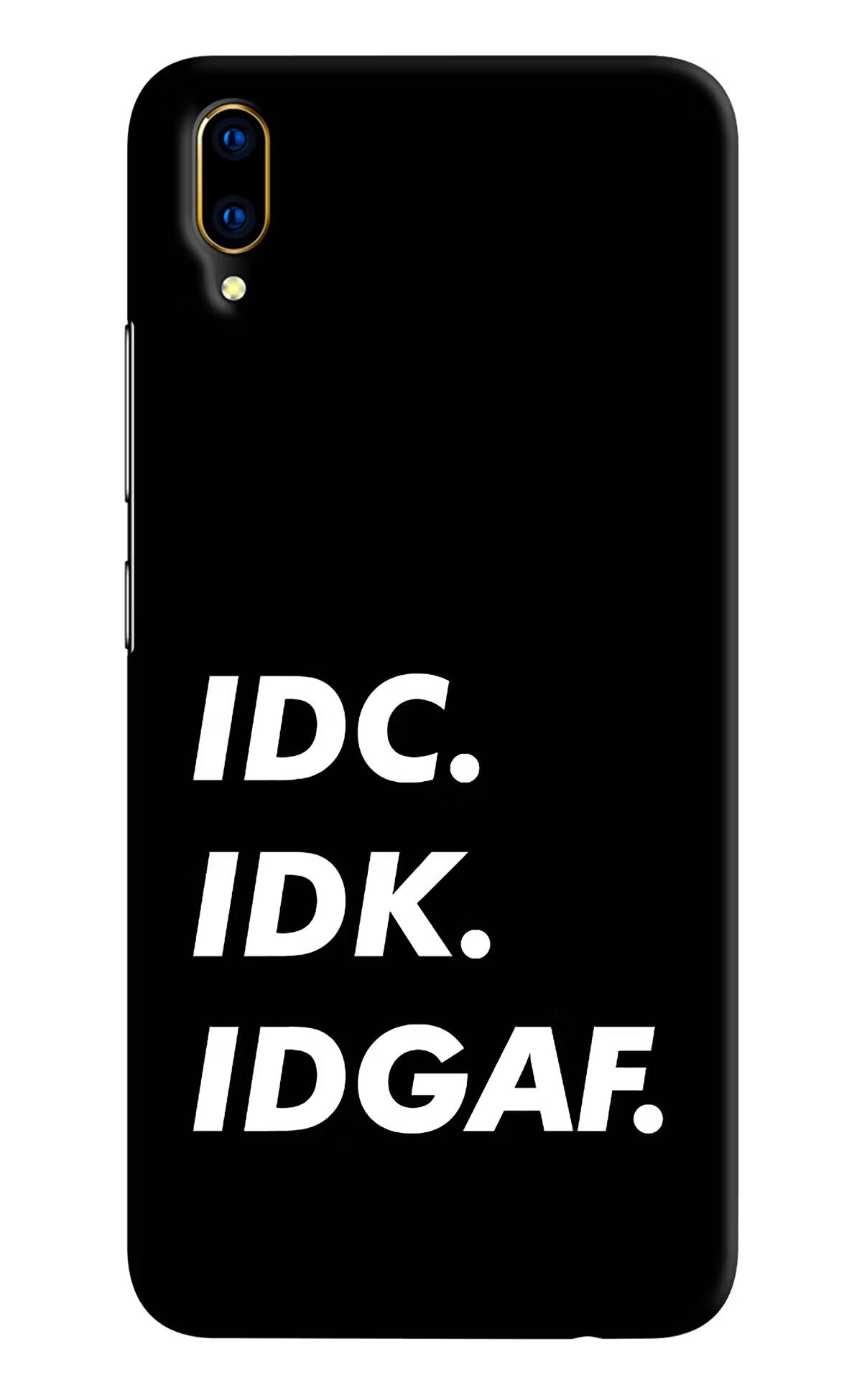 Idc Idk Idgaf Vivo V11 Pro Hard Case Back Cover by Casekaro
