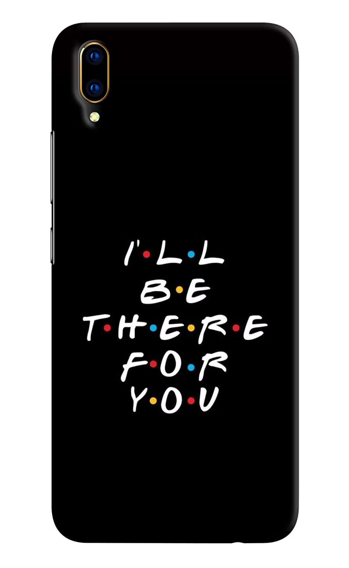 I'll Be There For You Vivo V11 Pro Hard Case Back Cover by Casekaro
