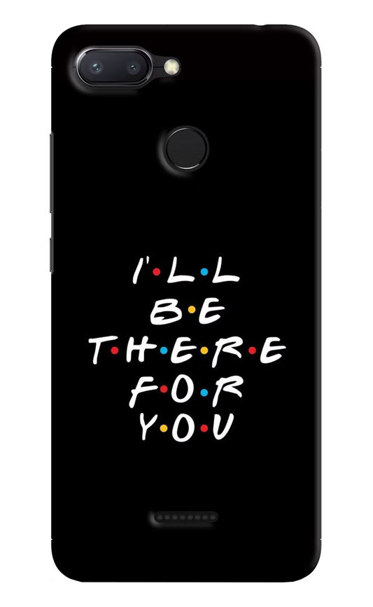 I'll Be There For You Redmi 6 Hard Case Back Cover by Casekaro