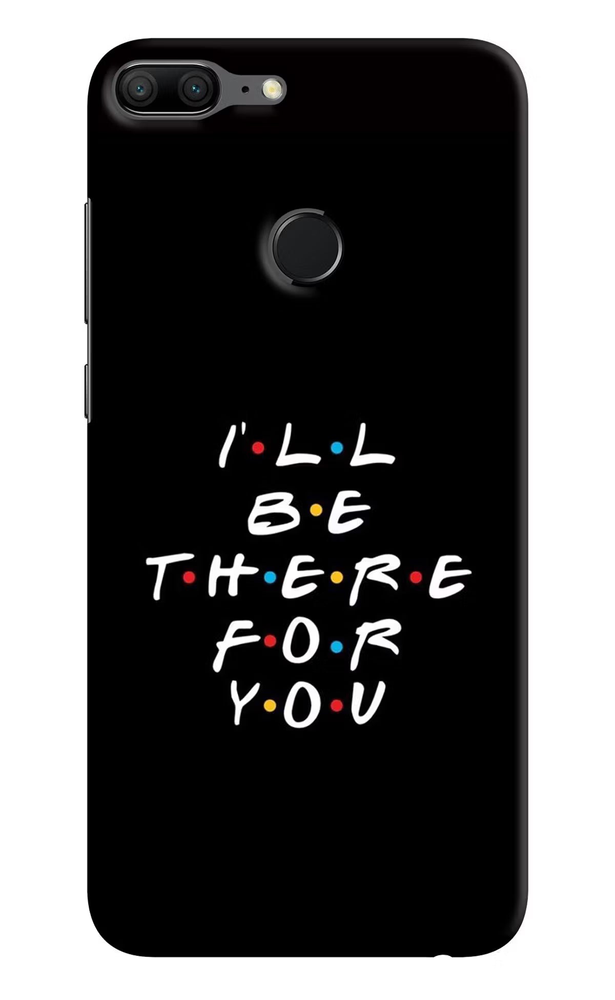 I'll Be There For You Honor 9 Lite Hard Case Back Cover by Casekaro
