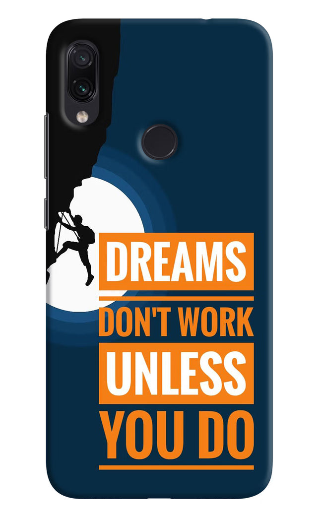 Dreams Don’T Work Unless You Do Redmi Note 7/7S/7 Pro Hard Case Back Cover by Casekaro