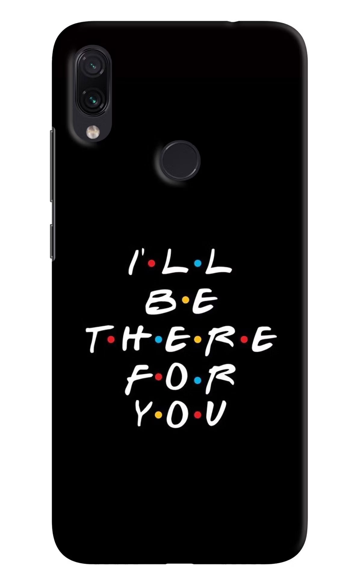 I'll Be There For You Redmi Note 7/7S/7 Pro Hard Case Back Cover by Casekaro