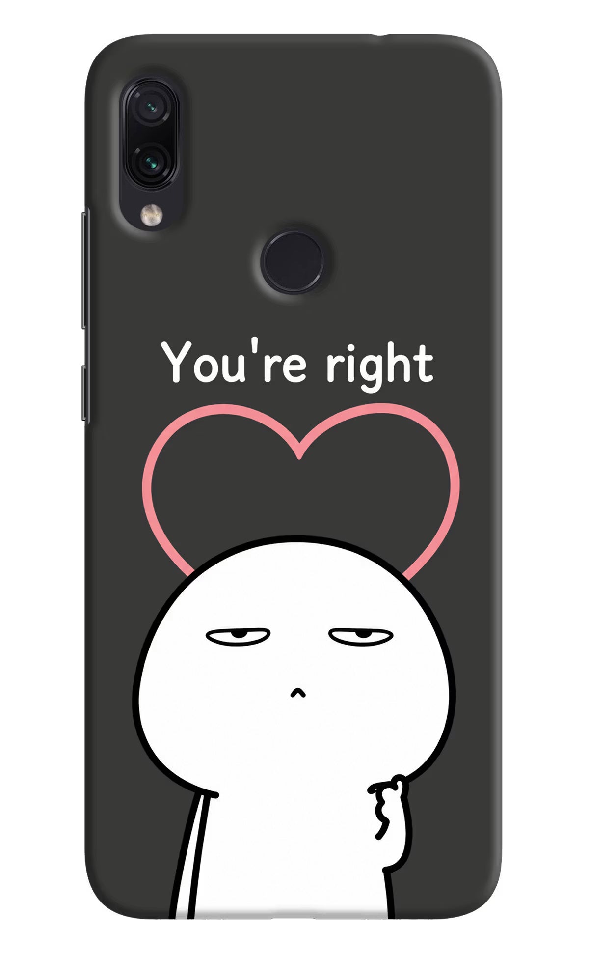 You're Right Redmi Note 7/7S/7 Pro Back Cover
