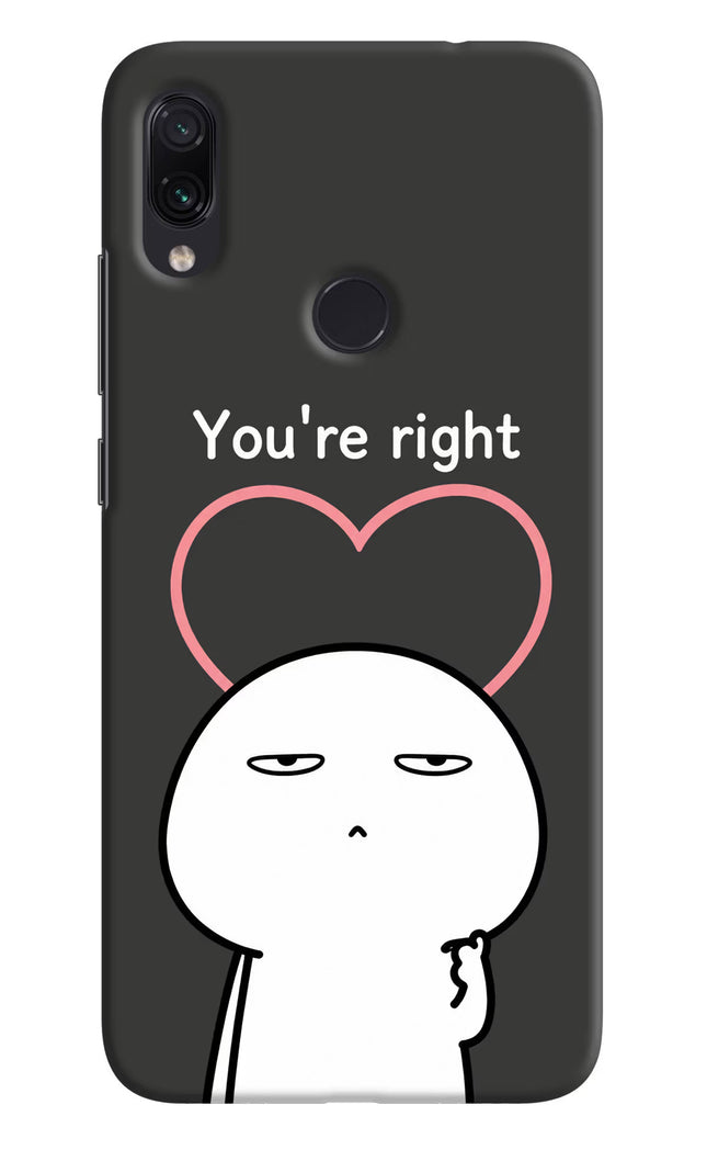 You're Right Redmi Note 7/7S/7 Pro Hard Case Back Cover by Casekaro