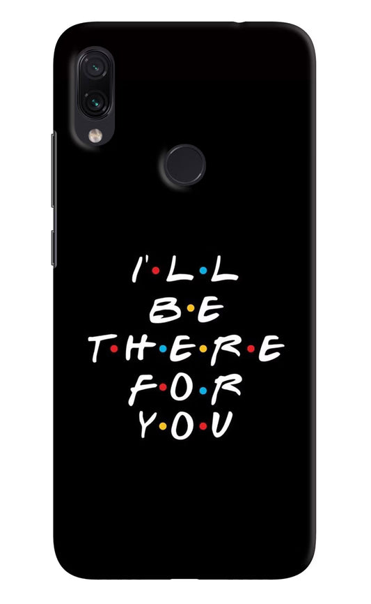 I'll Be There For You Redmi Note 7 Pro Hard Case Back Cover by Casekaro