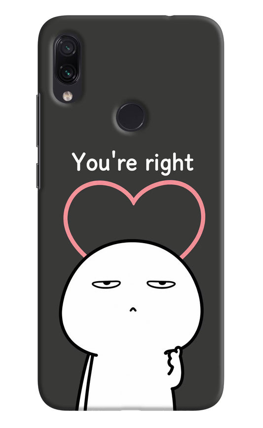 You're Right Redmi Note 7 Pro Hard Case Back Cover by Casekaro