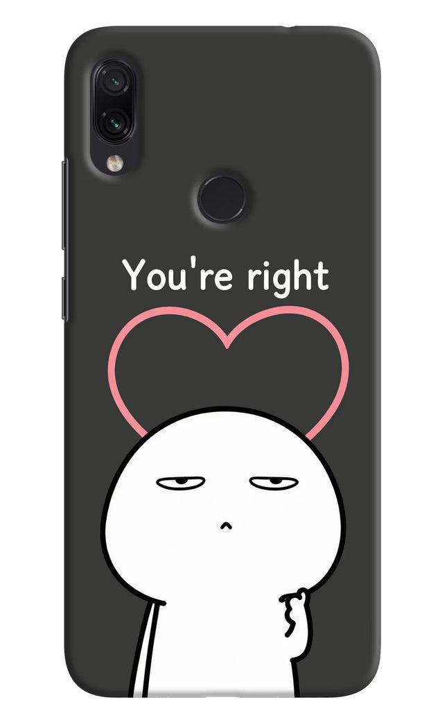 You're Right Redmi Note 7 Pro Hard Case Back Cover by Casekaro