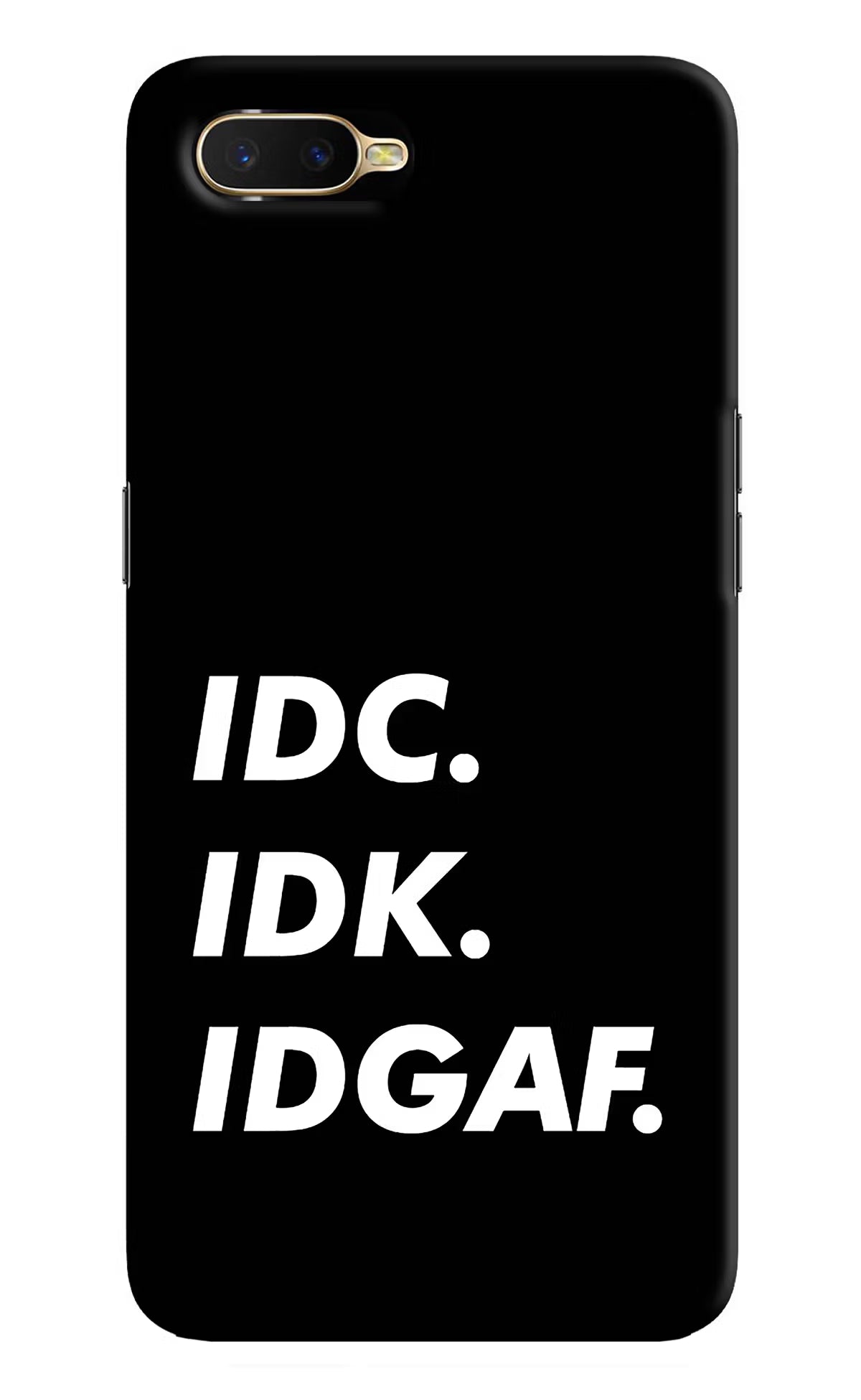 Idc Idk Idgaf Oppo K1 Hard Case Back Cover by Casekaro