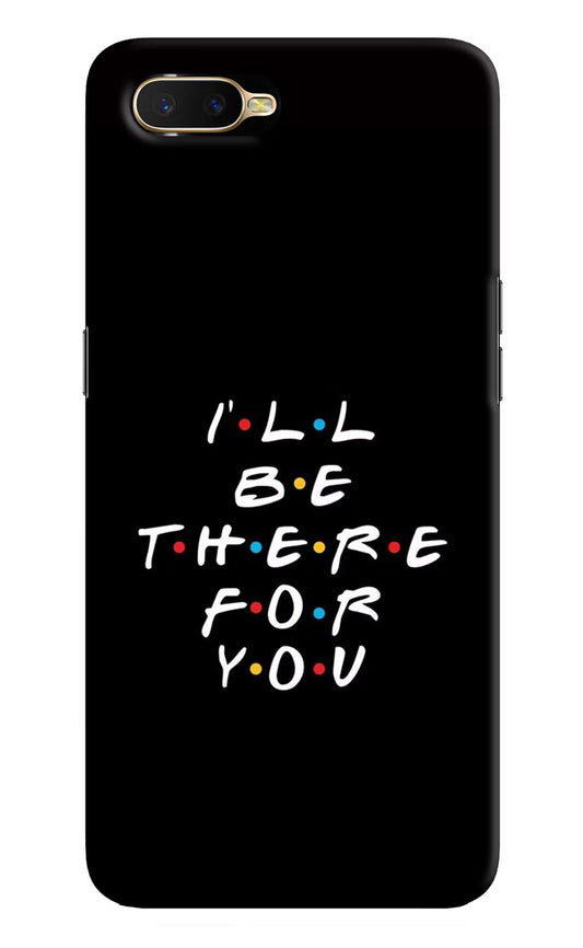 I'll Be There For You Oppo K1 Hard Case Back Cover by Casekaro