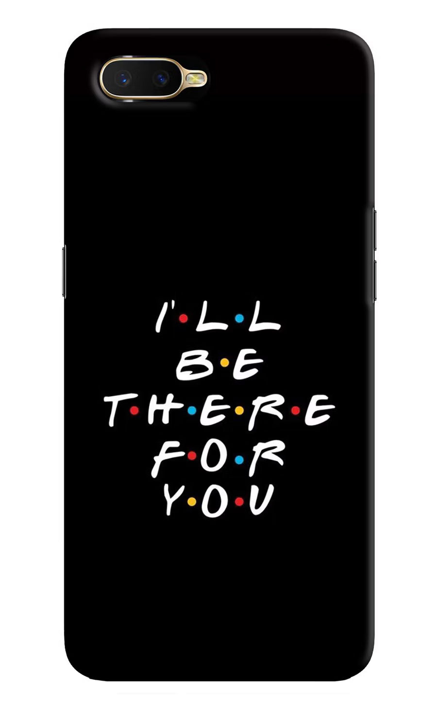 I'll Be There For You Oppo K1 Back Cover, Hard case
