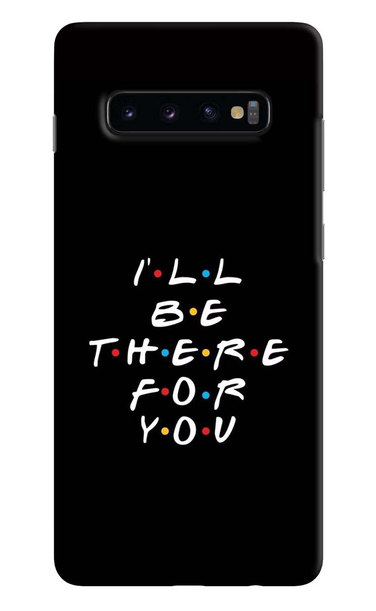 I'll Be There For You Samsung S10 Plus Hard Case Back Cover by Casekaro