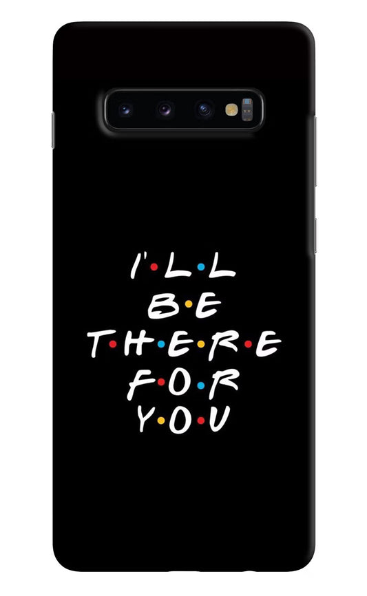 I'll Be There For You Samsung S10 Plus Hard Case Back Cover by Casekaro