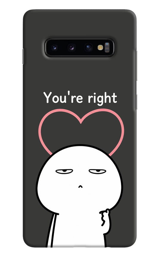 You're Right Samsung S10 Plus Hard Case Back Cover by Casekaro
