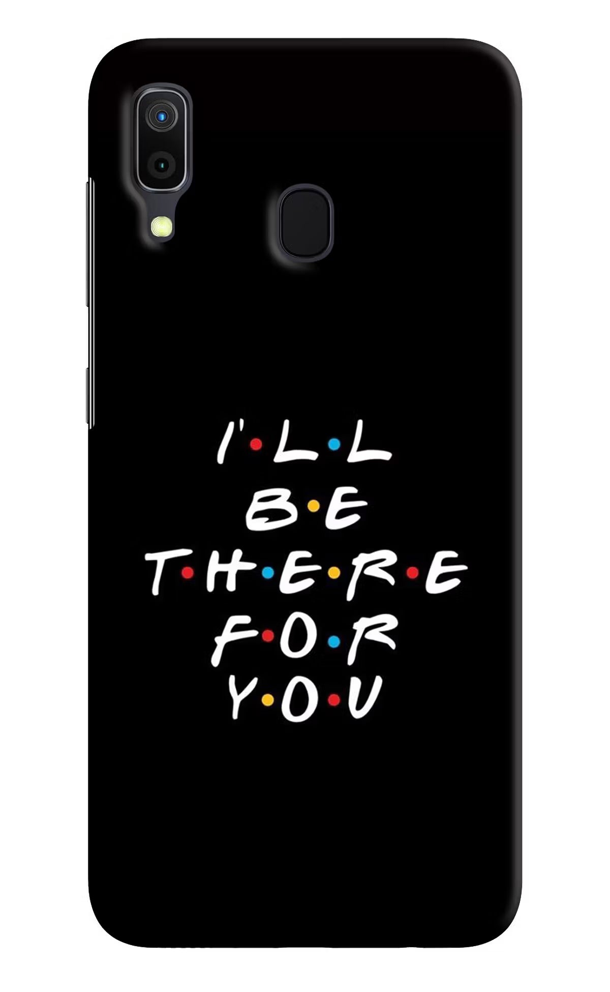 I'll Be There For You Samsung A30 Hard Case Back Cover by Casekaro
