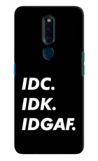 Idc Idk Idgaf Oppo F11 Pro Hard Case Back Cover by Casekaro