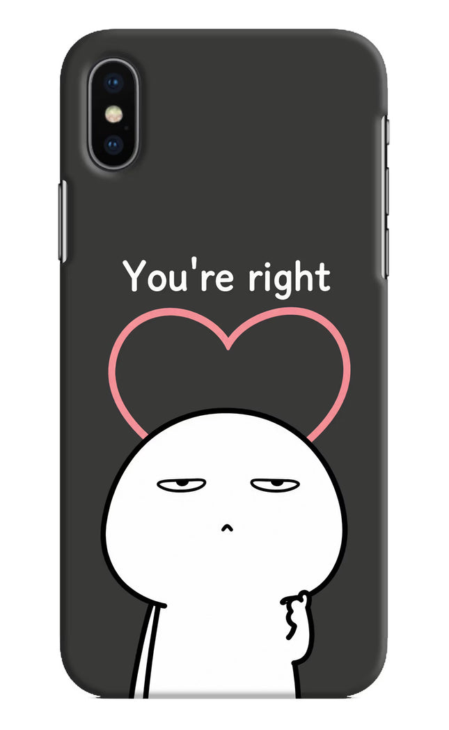 You're Right iPhone XS Hard Case Back Cover by Casekaro
