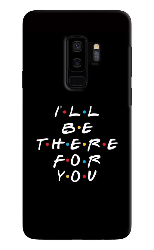 I'll Be There For You Samsung S9 Plus Hard Case Back Cover by Casekaro