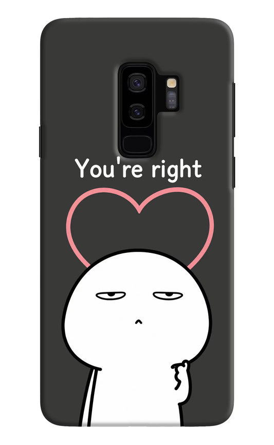You're Right Samsung S9 Plus Hard Case Back Cover by Casekaro