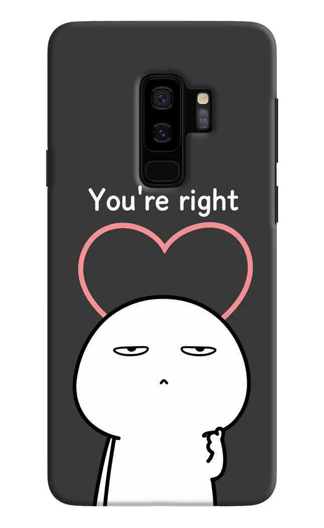 You're Right Samsung S9 Plus Hard Case Back Cover by Casekaro