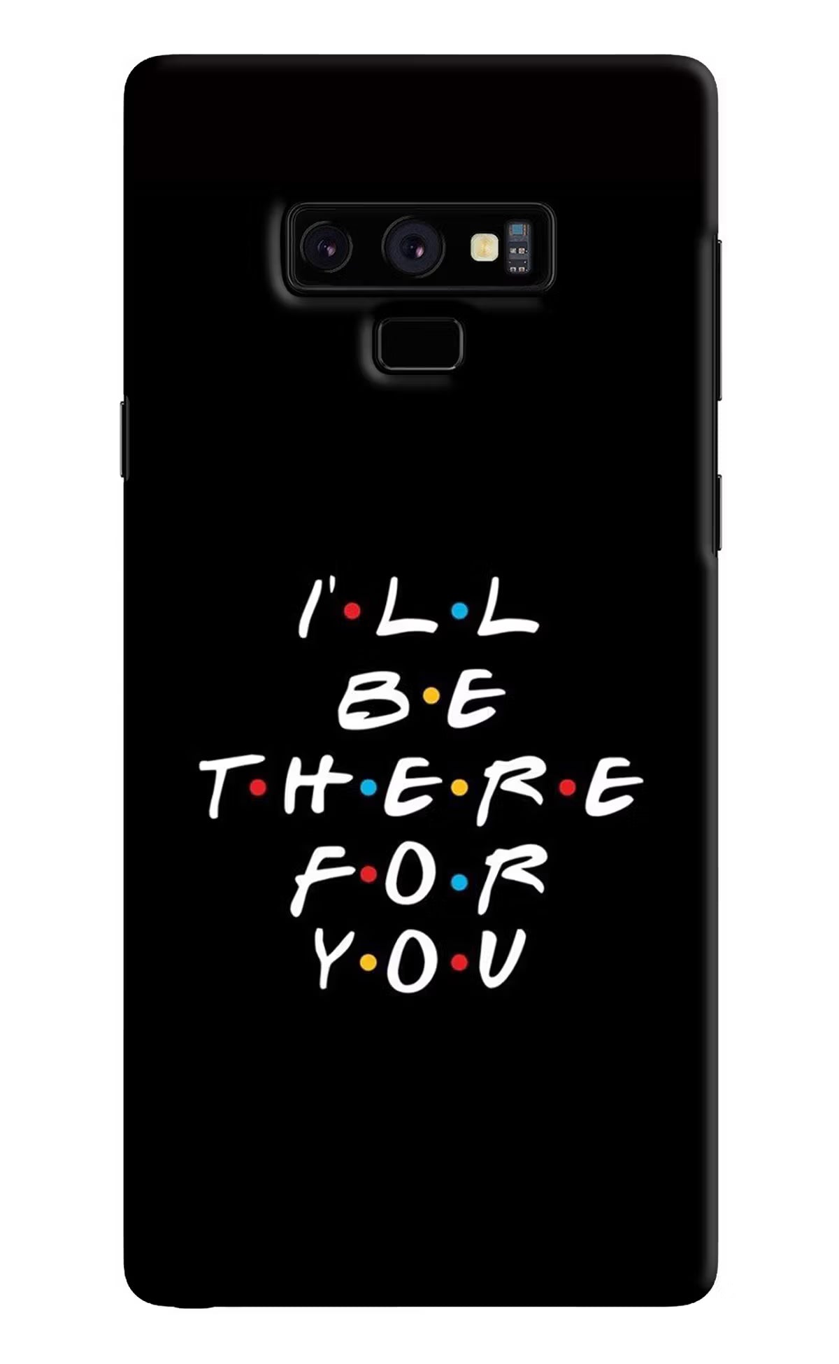 I'll Be There For You Samsung Note 9 Hard Case Back Cover by Casekaro