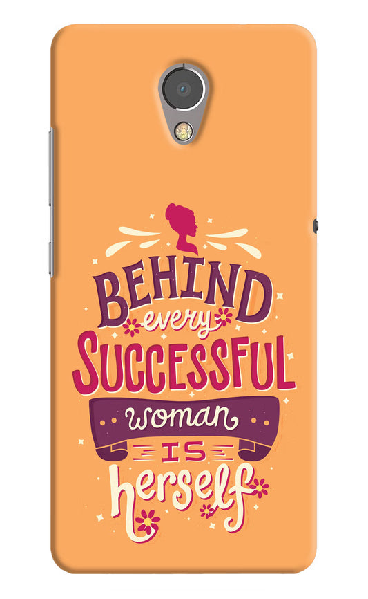 Behind Every Successful Woman There Is Herself Lenovo P2 Hard Case Back Cover by Casekaro