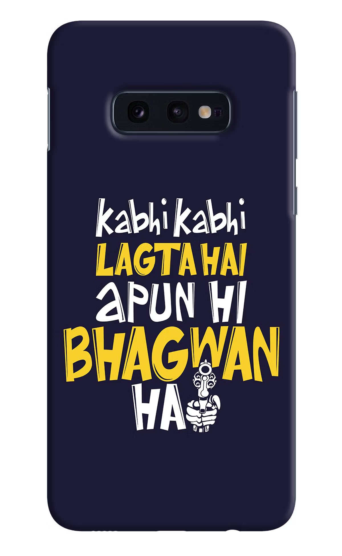 Kabhi Kabhi Lagta Hai Apun Hi Bhagwan Hai Samsung S10E Hard Case Back Cover by Casekaro