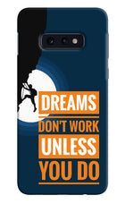 Dreams Don’T Work Unless You Do Samsung S10E Hard Case Back Cover by Casekaro
