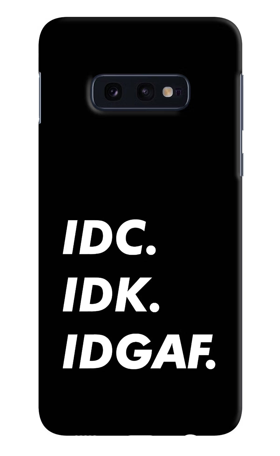 Idc Idk Idgaf Samsung S10E Back Cover, Hard case