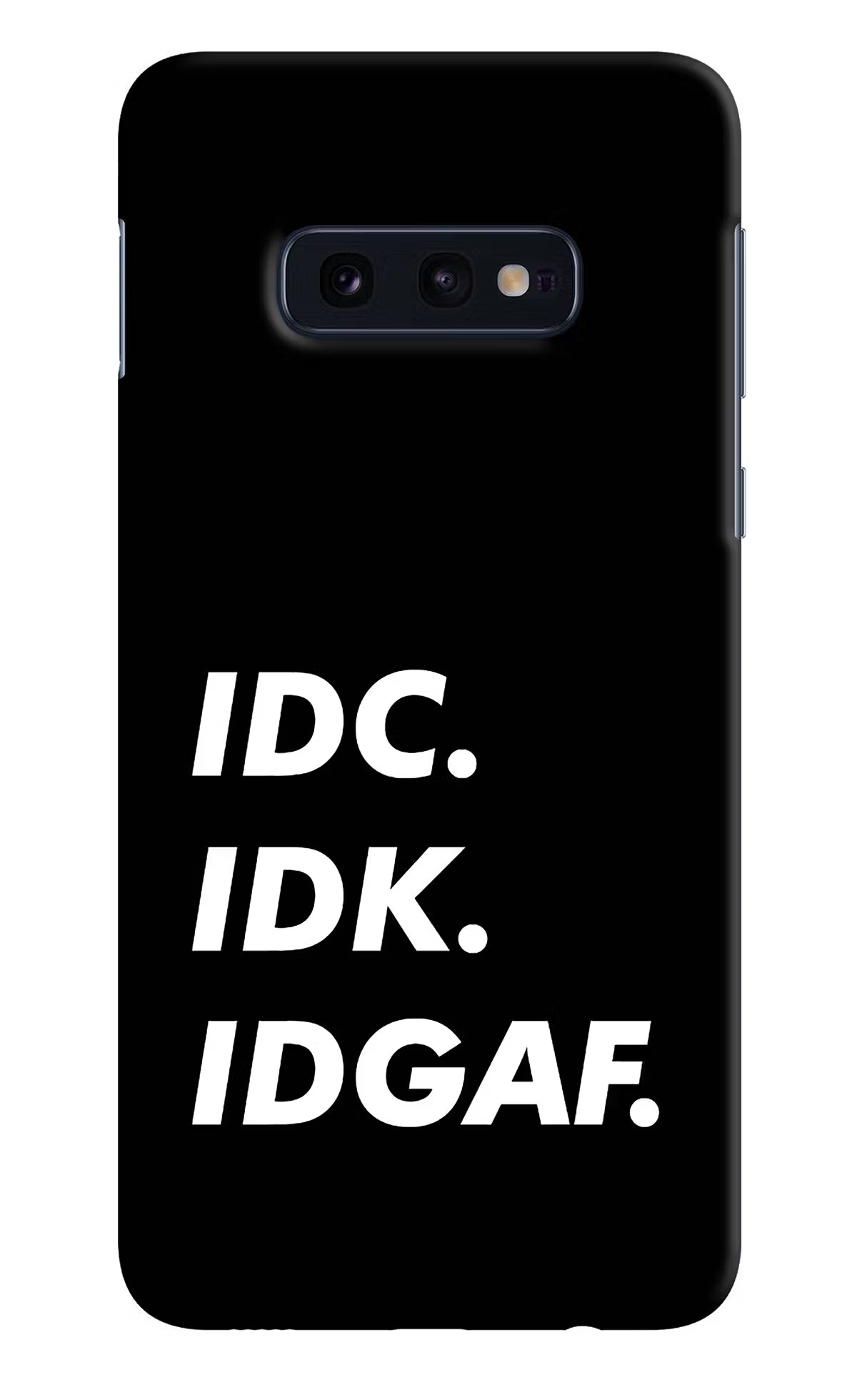 Idc Idk Idgaf Samsung S10E Hard Case Back Cover by Casekaro