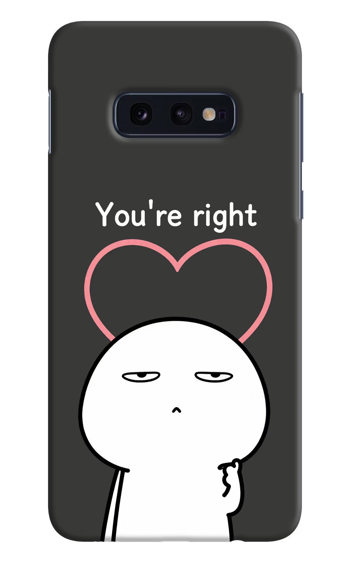 You're Right Samsung S10E Back Cover