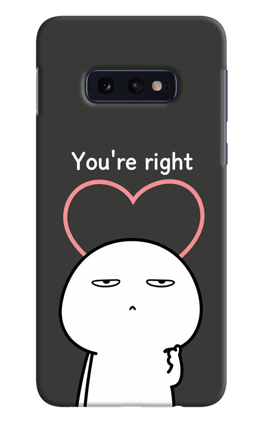 You're Right Samsung S10E Hard Case Back Cover by Casekaro