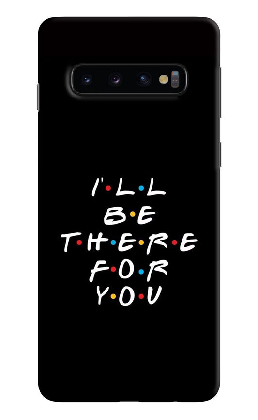 I'll Be There For You Samsung S10 Hard Case Back Cover by Casekaro
