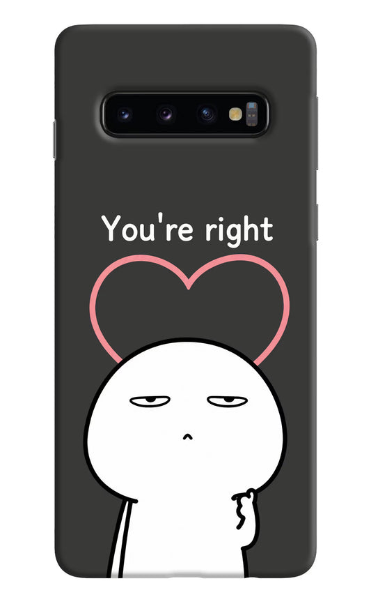 You're Right Samsung S10 Hard Case Back Cover by Casekaro