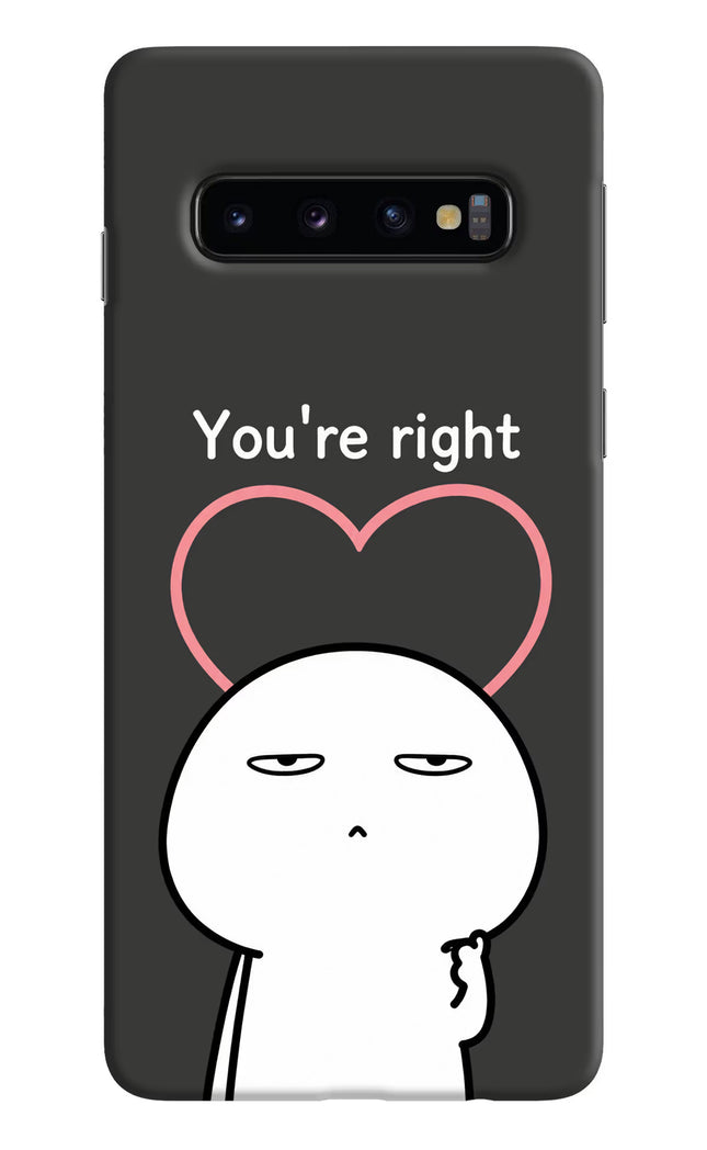 You're Right Samsung S10 Hard Case Back Cover by Casekaro