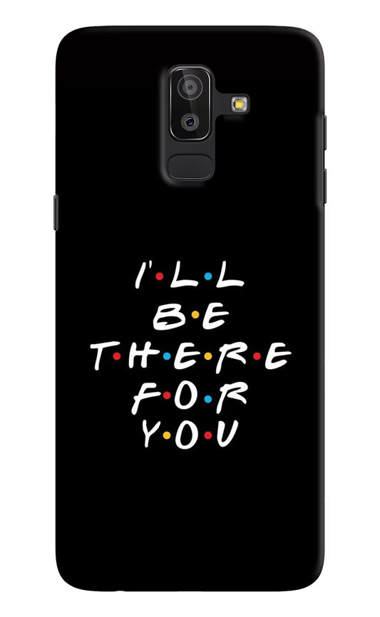 I'll Be There For You Samsung On8 2018 Hard Case Back Cover by Casekaro