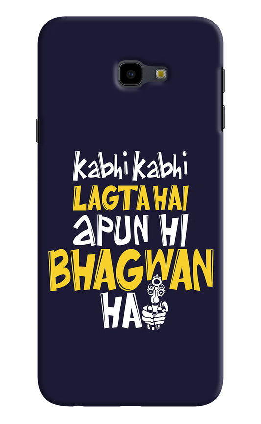 Kabhi Kabhi Lagta Hai Apun Hi Bhagwan Hai Samsung J4 Plus Hard Case Back Cover by Casekaro