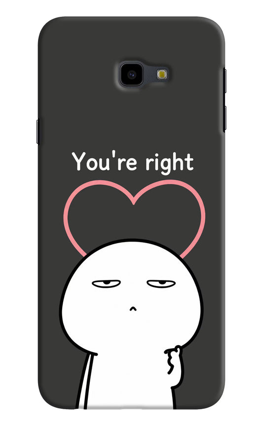 You're Right Samsung J4 Plus Hard Case Back Cover by Casekaro