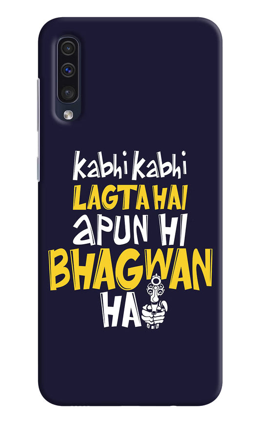 Kabhi Kabhi Lagta Hai Apun Hi Bhagwan Hai Samsung A50/A50s/A30s Hard Case Back Cover by Casekaro