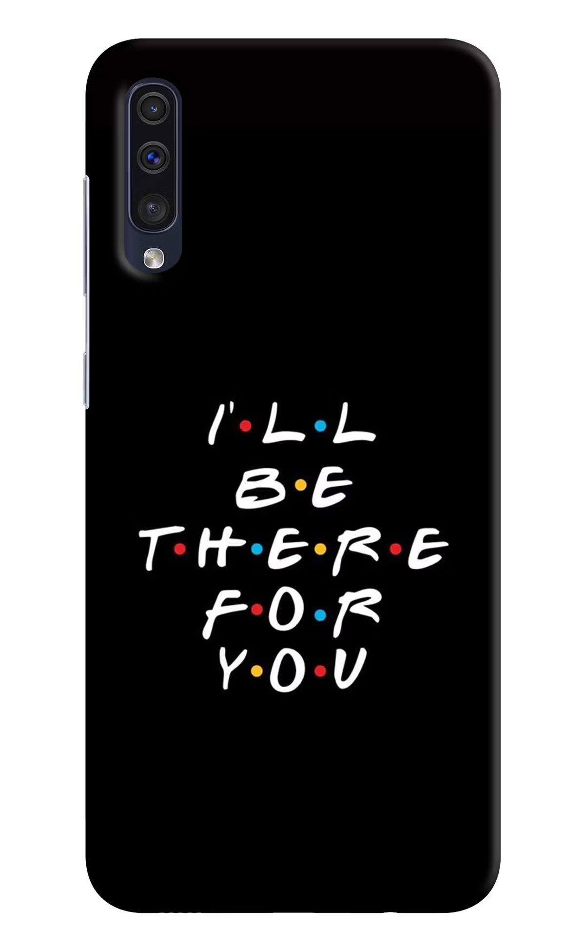 I'll Be There For You Samsung A50/A50s/A30s Hard Case Back Cover by Casekaro