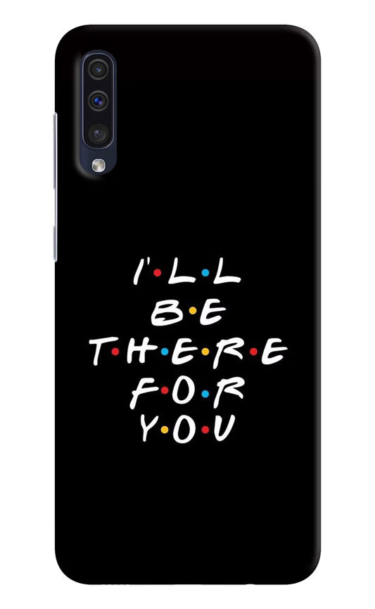 I'll Be There For You Samsung A50/A50s/A30s Hard Case Back Cover by Casekaro