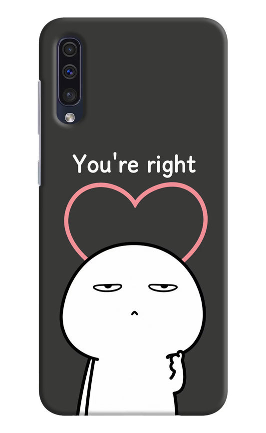 You're Right Samsung A50/A50s/A30s Hard Case Back Cover by Casekaro