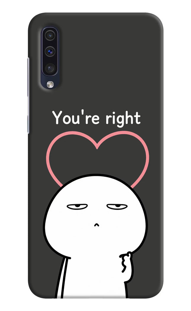 You're Right Samsung A50/A50s/A30s Hard Case Back Cover by Casekaro