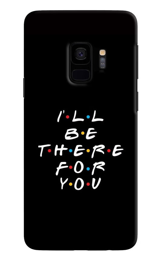 I'll Be There For You Samsung S9 Hard Case Back Cover by Casekaro