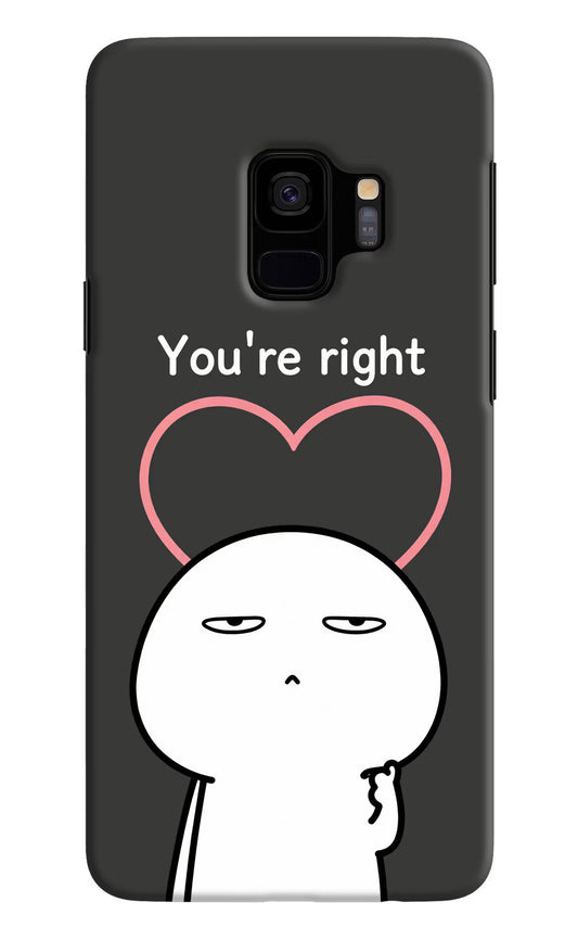 You're Right Samsung S9 Hard Case Back Cover by Casekaro
