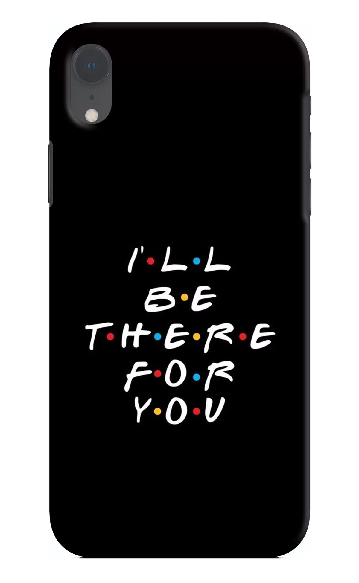 I'll Be There For You iPhone XR Hard Case Back Cover by Casekaro