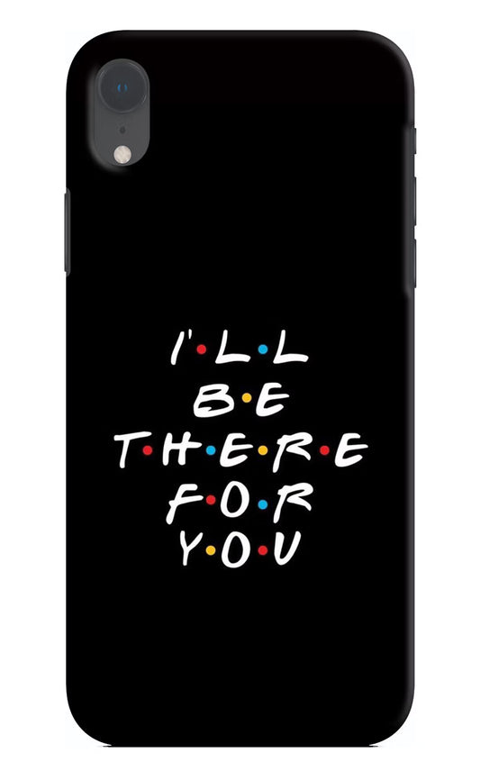 I'll Be There For You iPhone XR Hard Case Back Cover by Casekaro